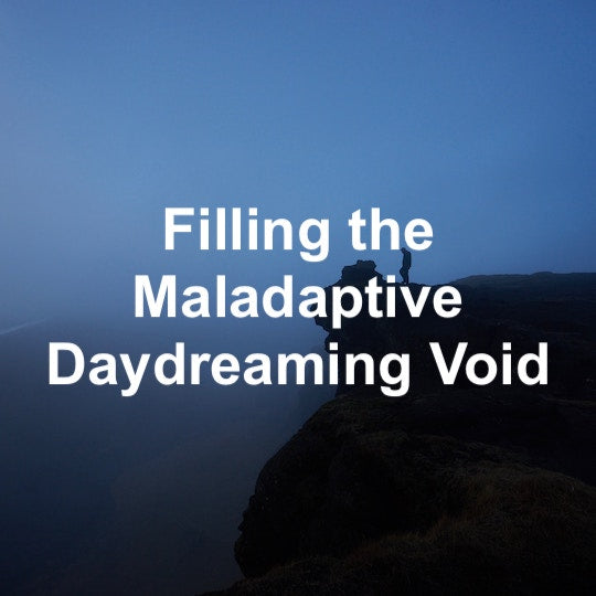 Filling the Maladaptive Daydreaming Void: Some Considerations