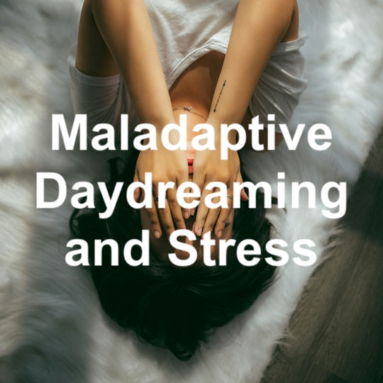 The Link Between Maladaptive Daydreaming and Stress