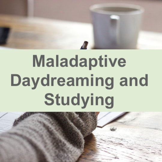 Maladaptive Daydreaming and Studying: A Common Combination