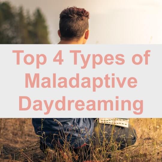 Top 4 Types of Maladaptive Daydreaming